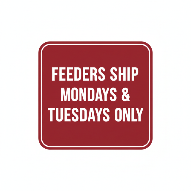 Feeders Ship Mondays & Tuesdays Only