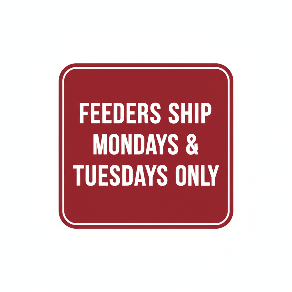 Feeders Ship Mondays & Tuesdays Only